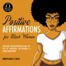 Positive Affirmations for Black Women: Overcome Procrastination Using the Law of Attraction, Self-Hy Audiobook