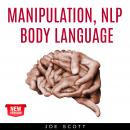 MANIPULATION, NLP, BODY LANGUAGE: Master dark psychology guide to deep learning everything about Min Audiobook