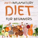 Anti-Inflammatory Diet for Beginners: The 21-Day Meal Plan to Naturally Heal and Restore the Immune  Audiobook