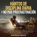 Hábitos de disciplina diaria + No más procrastinación 2 en 1: Guía completa para lograr tus objetivo Audiobook