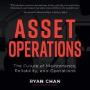 Asset Operations: The Future of Maintenance, Reliability, and Operations Audiobook