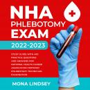 NHA Phlebotomy Exam 2022-2023: Study Guide with 400 Practice Questions and Answers for National Healthcareer Association Certified Phlebotomy Technician Examination