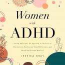 Women with ADHD: Loving Strategies for Thriving in the face of Distraction, Embracing Your Differenc Audiobook