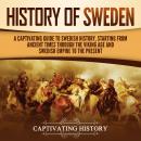 History of Sweden: A Captivating Guide to Swedish History, Starting from Ancient Times through the V Audiobook