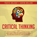 Critical Thinking: The Effective Beginner’s Guide To Master Logical Fallacies Using A Scientific App Audiobook