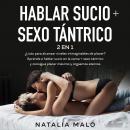 Hablar sucio + Sexo tántrico 2 en 1: ¿Listo para alcanzar niveles inimaginables de placer? Aprende a Audiobook