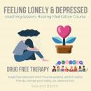 Feeling lonely & depressed coaching session, Healing Meditation Course Drug free therapy: break free Audiobook