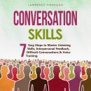 Conversation Skills: 7 Easy Steps to Master Listening Skills, Interpersonal Feedback, Difficult Conv Audiobook