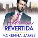 Herencia Revertida: Un Romance de Oficina Audiobook