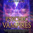 Psychic Vampires: The Psychic Self-Defense Guide for Empaths and Highly Sensitive People Wanting Pro Audiobook