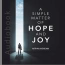 A Simple Matter of Hope and Joy Audiobook