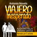 Viajero Inesperado: Una audionovela de amistad y fe en Dios Audiobook