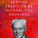 [Spanish] - Séptima tradición de Alcohólicos Anónimos: Las 12 tradiciones de Alcohólicos Anónimos Audiobook