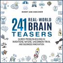 241 Real-World Brain Teasers.: Guided problem-solving in Inventions, Nature, Uncommon Trivia, and Bu Audiobook
