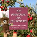 The Scarecrow and the Princess: From spoilt prince to humble scarecrow, What now? Audiobook