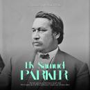 Ely Samuel Parker: The Life and Legacy of the Seneca Grand Chief Who Fought in the Civil War and Bec Audiobook