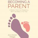 Becoming A Parent: A Reality Check on Pregnancy, Birth, and Baby's First Year Audiobook