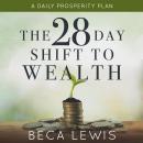 The 28 Day Shift To Wealth: A Daily Prosperity Plan Audiobook