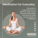 Meditation for Everyday: The guide to understand how to definitely relax, not be stressed, sleep bet Audiobook