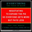 Negotiating to Expand the Pie so Everyone Gets More but Pays Less: Everything You Need to Know - Eas Audiobook