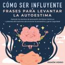 Cómo ser influyente + Frases para levantar la autoestima 2 en 1: Aprende los secretos de persuasión  Audiobook