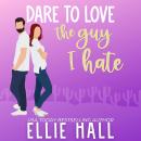 Dare to Love the Guy I Hate: Sweet Romantic Comedy Audiobook