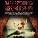 Dark Psychology and Gaslighting Manipulation: Learn the Secret Code of Manipulation and Mind Control Audiobook