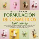Formulación de cosméticos naturales: Guía completa para la formulación de productos naturales para e Audiobook