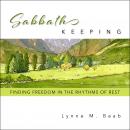 Sabbath Keeping: Finding Freedom in the Rhythms of Rest Audiobook