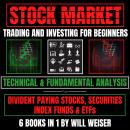 Stock Market Trading And Investing Strategis For Beginners 6 Books In 1: Technical & Fundamental Analysis For Divident Paying Stocks, Securities, Index Funds & ETFs