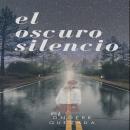 El  Oscuro Silencio Audiobook