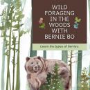 Wild Foraging In The Woods With Bernie Bo: Learn The Types Of Berries Audiobook