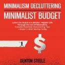 Minimalism Decluttering + Minimalist Budget 2-in-1: Learn the Steps to a Simpler, Happier Life Throu Audiobook