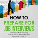 How to Prepare for Job Interviews: 7 Easy Steps to Master Interviewing Skills, Job Interview Questio Audiobook