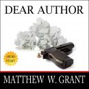 Dear Author: How Sending Agent Manuscript Queries & Receiving Publisher Rejection Letters Drives Wri Audiobook