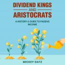 Dividend Kings and Aristocrats: A History & Guide to Passive Income Audiobook