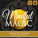 Mindful Magic: Change your mindset, change your life Audiobook