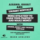 AIRBNB, SHORT & TOURIST RENTALS: More Strategy To Earn Your Property And Make Money With Airbnb,Shor Audiobook