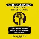 Autodisciplina Rápida e Inteligente: Transformar los hábitos y mejorar el comportamiento, hecho senc Audiobook