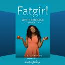 Fatgirl: White Privilege Audiobook