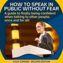 How to speak in public without fear: A guide to finally being confident when talking to other people Audiobook
