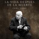 La vida después de la muerte: Carl Gustav Jung Audiobook