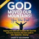 God Moved Our Mountains! Yes, He Did!: Inspiring interviews with Christians who claim that God moved Audiobook