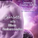 Charlotte and the Alien Ambassador Audiobook