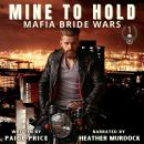 Mine To Hold: Mafia Bride Wars Audiobook