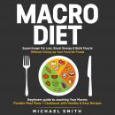 MACRO DIET: Supercharge Fat Loss, Boost Energy & Build Muscle without Giving up Your Favorite Foods: Audiobook