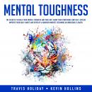 Mental Toughness: The Secrets To Build Your Mental Strength And True Grit, Grow Your Confidence And  Audiobook