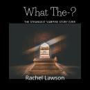 What The-?: The Strangest Vampire Story Ever Audiobook