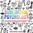 Subliminal Psychology: Dark, Unethical Techniques for Penetrating Someone's Mind to Influence their  Audiobook