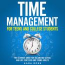 Time Management For Teens And College Students: The Ultimate Guide for Balancing School and Life for Audiobook
